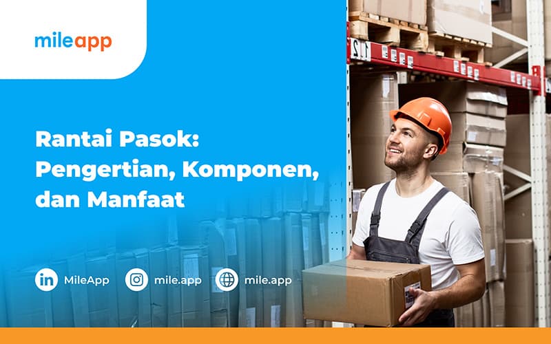 Rantai Pasok: Pengertian, Komponen, dan Manfaat