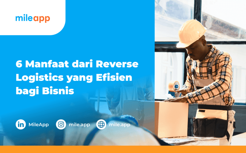 6 Manfaat dari Reverse Logistics yang Efisien bagi Bisnis