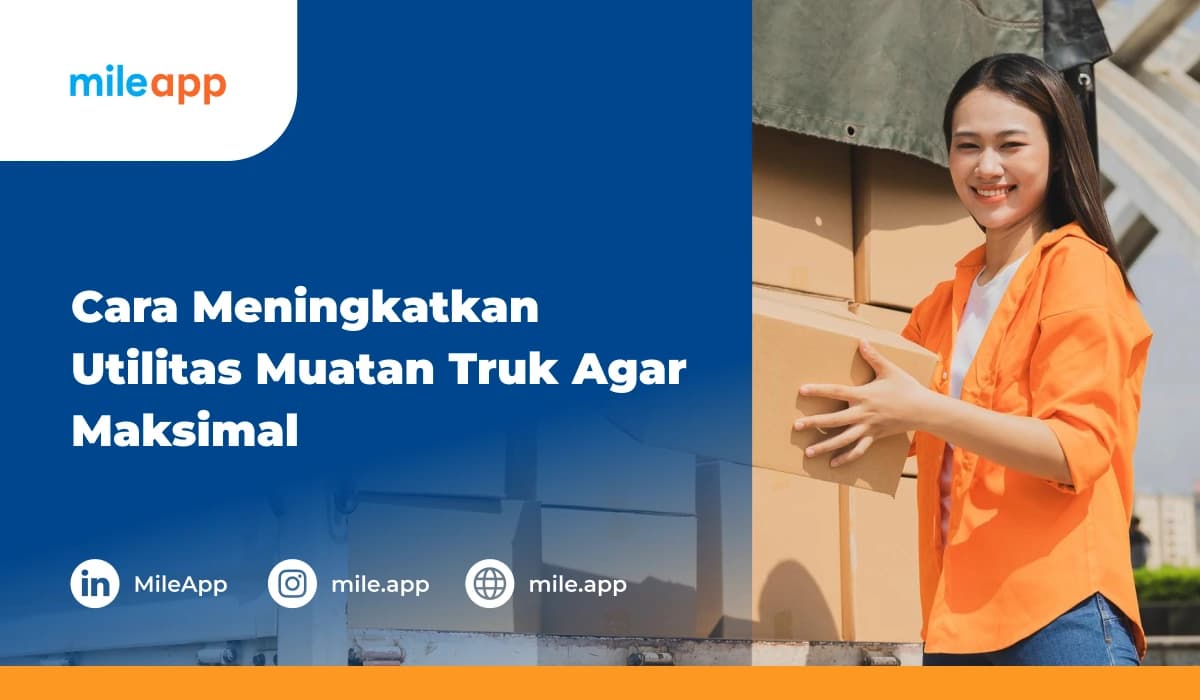 Cara Meningkatkan Utilitas Muatan Truk Agar Maksimal