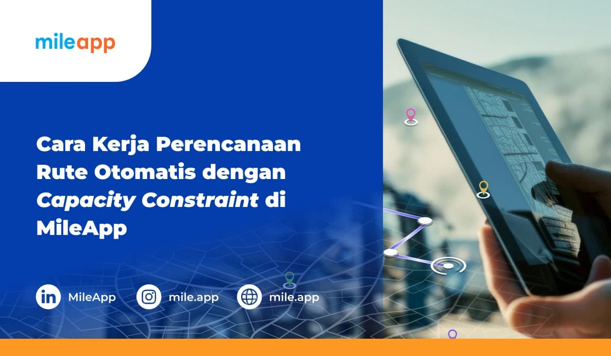 Cara Kerja Perencanaan Rute Otomatis dengan Capacity Constraint di MileApp