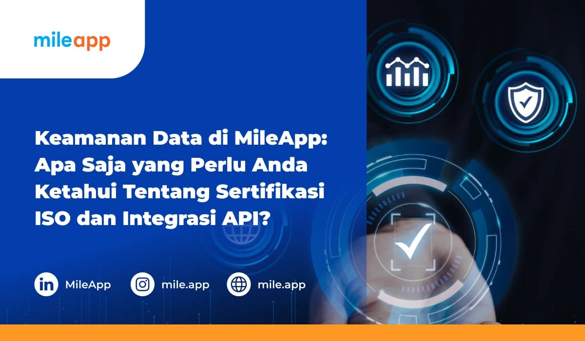 Keamanan Data di MileApp_ Apa Saja yang Perlu Anda Ketahui Tentang Sertifikasi ISO dan Integrasi API_