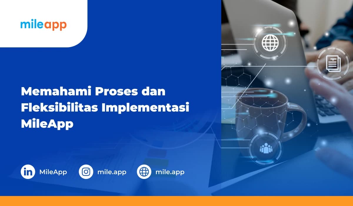 Memahami Proses dan Fleksibilitas Implementasi MileApp